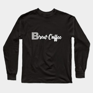 Brew Coffee Tee shirt For Coffee Lovers-White Long Sleeve T-Shirt